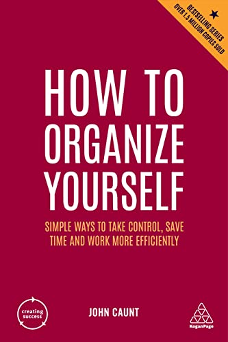 Stock image for How to Organize Yourself: Simple Ways to Take Control, Save Time and Work More Efficiently: 10 (Creating Success) for sale by WorldofBooks