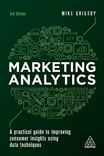 9781398608214: Marketing Analytics: A Practical Guide to Improving Consumer Insights Using Data Techniques