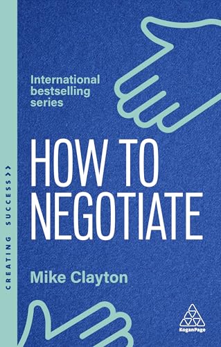 9781398620926: How to Negotiate: Practical and Proven Skills to Help You Get the Results You Want: 185 (Creating Success)