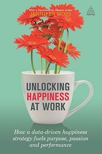 Stock image for Unlocking Happiness at Work How a Datadriven Happiness Strategy Fuels Purpose, Passion and Performance for sale by Revaluation Books