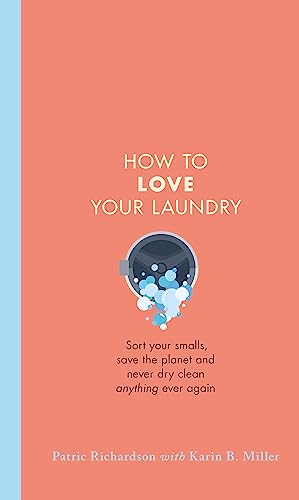Beispielbild fr How to Love Your Laundry: Sort your smalls, save the planet and never dry clean anything ever again zum Verkauf von WorldofBooks