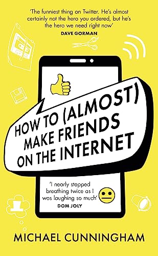 Stock image for How to (Almost) Make Friends on the Internet: One man who just wants to connect. One very annoyed world. for sale by THE SAINT BOOKSTORE