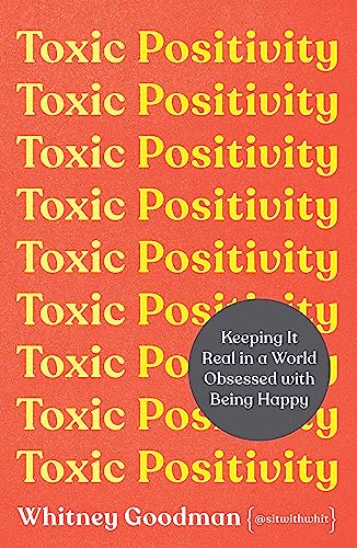 Beispielbild fr Toxic Positivity: How to embrace every emotion in a happy-obsessed world zum Verkauf von WorldofBooks