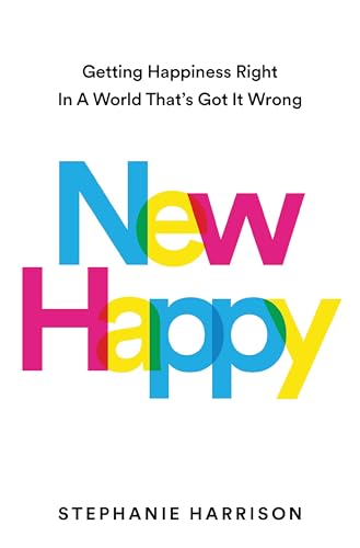9781398722125: New Happy: Getting Happiness Right in a World That's Got It Wrong