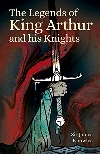 Stock image for The Legends of King Arthur and His Knights (Arcturus Classic Myths and Legends, 6) for sale by HPB-Ruby