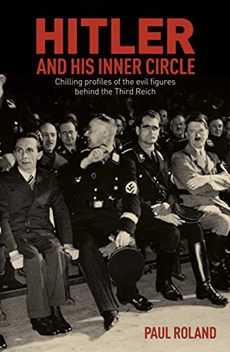 9781398802421: Hitler and His Inner Circle: Chilling Profiles of the Evil Figures Behind the Third Reich (Sirius Military History)