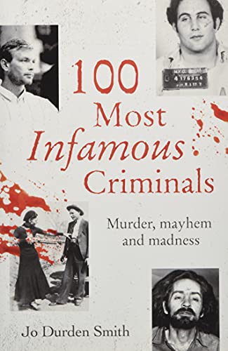 Stock image for 100 Most Infamous Criminals: Murder, mayhem and madness (True Criminals) for sale by ThriftBooks-Atlanta