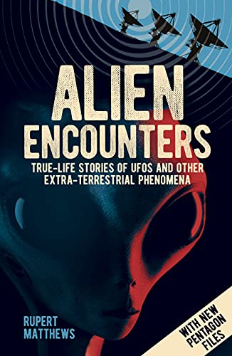 Stock image for Alien Encounters: True-Life Stories of UFOs and other Extra-Terrestrial Phenomena. With New Pentagon Files for sale by BooksRun