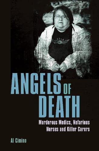 Beispielbild fr Angels of Death: Murderous Medics, Nefarious Nurses and Killer Carers (True Crime Casefiles) zum Verkauf von WorldofBooks