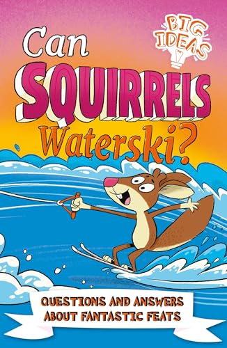 Imagen de archivo de Can Squirrels Waterski?: Questions and Answers About Fantastic Feats (Big Ideas!) a la venta por Book Outpost