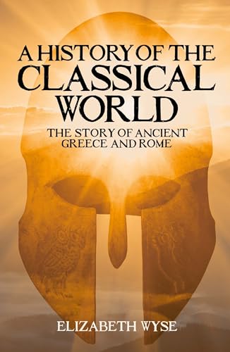 Stock image for History of the Classical World: The Story of Ancient Greece & Rome for sale by Powell's Bookstores Chicago, ABAA