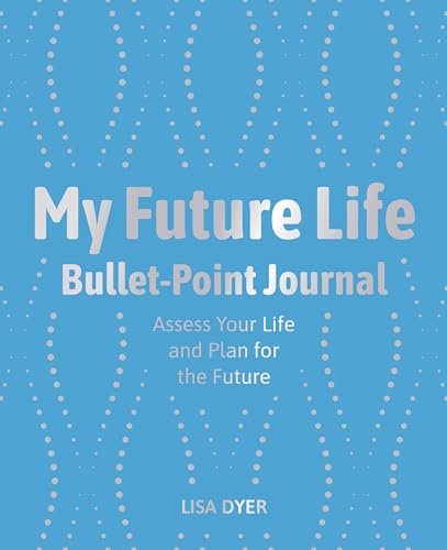 Stock image for My Future Life Bullet Point Journal: Assess Your Life and Plan for the Future for sale by ThriftBooks-Dallas