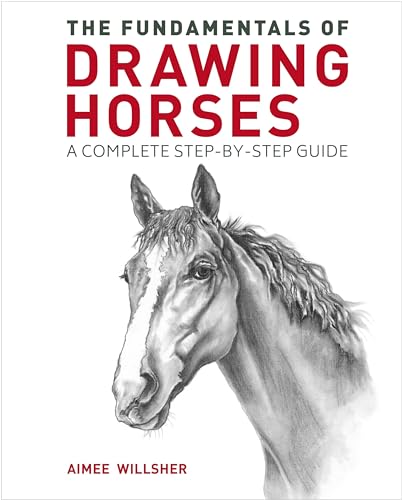 9781398821293: The Fundamentals of Drawing Horses: A Complete Step-By-Step Guide