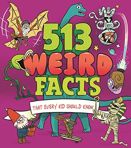 Stock image for 513 Weird Facts That Every Kid Should Know [Paperback] Canavan, Thomas; Powell, Marc; Rooney, Anne; Potter, William and Seguin-Magee, Luke for sale by Lakeside Books