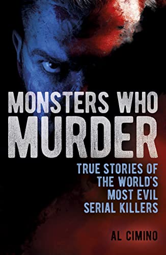 Beispielbild fr Monsters Who Murder: True Stories of the Worlds Most Evil Serial Killers (True Crime Casefiles) zum Verkauf von Reuseabook