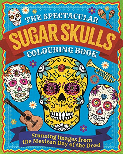 Stock image for The Spectacular Sugar Skulls Colouring Book: Stunning images from the Mexican Day of the Dead (Arcturus Creative Colouring) for sale by WorldofBooks