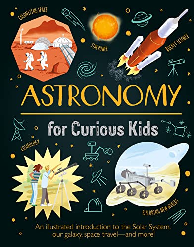 Stock image for Astronomy for Curious Kids: An Illustrated Introduction to the Solar System, Our Galaxy, Space Travel?and More! [Hardcover] Sparrow, Giles and Neves, Nik for sale by Lakeside Books