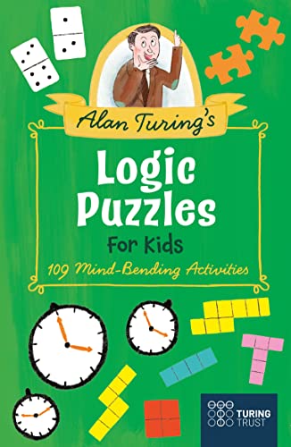 Beispielbild fr Alan Turing's Logic Puzzles for Kids: 109 Mind-Bending Activities (Turing Trust) [Paperback] Saunders, Eric and O'Brien, Eve zum Verkauf von Lakeside Books
