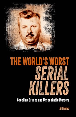 9781398835993: The World's Worst Serial Killers: Shocking crimes and unspeakable murders (True Crime Casefiles)