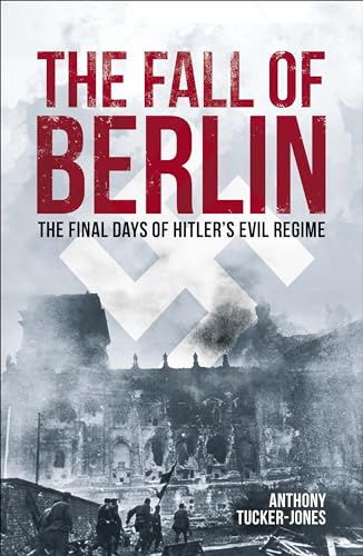 Stock image for The Fall of Berlin: The Final Days of Hitler's Evil Regime [Paperback] Tucker-Jones, Anthony for sale by Lakeside Books