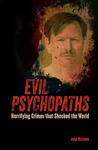 Stock image for Evil Psychopaths: Horrifying Crimes that Shocked the World for sale by THE SAINT BOOKSTORE