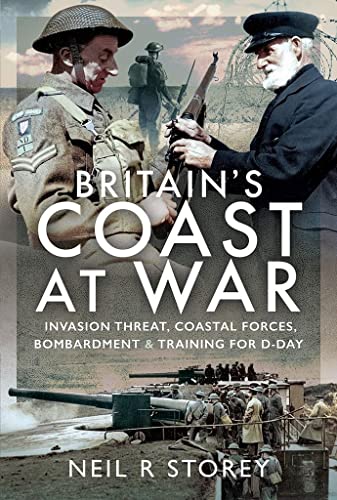 Stock image for Britain's Coast at War: Invasion Threat, Coastal Forces, Bombardment and Training for D-Day for sale by PlumCircle