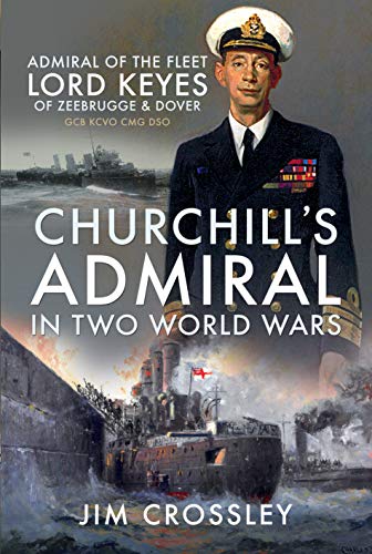 Beispielbild fr Churchill's Admiral in Two World Wars: Admiral of the Fleet Lord Keyes of Zeebrugge and Dover GCB KCVO CMG DSO zum Verkauf von Monster Bookshop