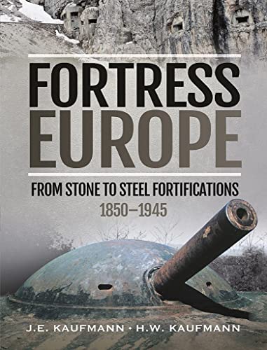 9781399002721: Fortress Europe: From Stone to Steel Fortifications,1850 1945