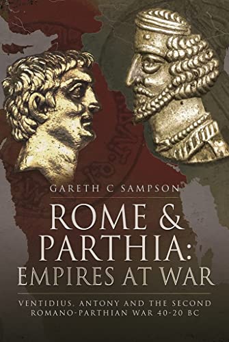 Stock image for Rome and Parthia: Empires at War: Ventidius, Antony and the Second Romano-Parthian War, 40 "20 BC for sale by Book Bunker USA