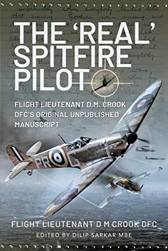 Imagen de archivo de The   Real   Spitfire Pilot: Flight Lieutenant D.M. Crook DFC  s Original Unpublished Manuscript a la venta por PlumCircle