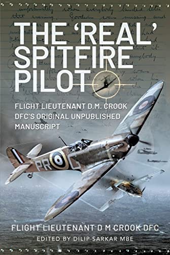 Stock image for The   Real   Spitfire Pilot: Flight Lieutenant D. M. Crook Dfc s Original Unpublished Manuscript for sale by Old Army Books