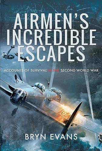 Imagen de archivo de Airmen's Incredible Escapes: Accounts of Survival in the Second World War a la venta por Monster Bookshop