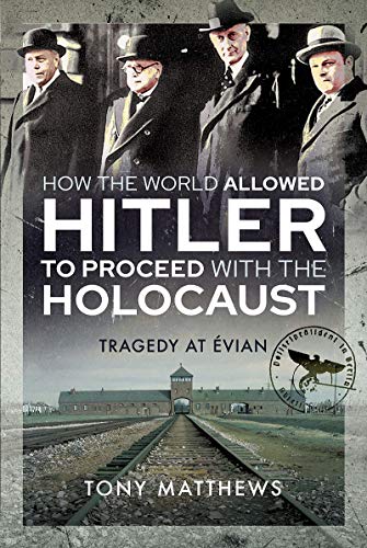 Beispielbild fr How the World Allowed Hitler to Proceed with the Holocaust: Tragedy at Evian zum Verkauf von Goodwill Southern California