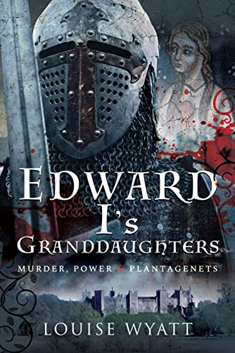 Beispielbild fr Edward I's Granddaughters : Murder, Power and Plantagenets zum Verkauf von AHA-BUCH GmbH