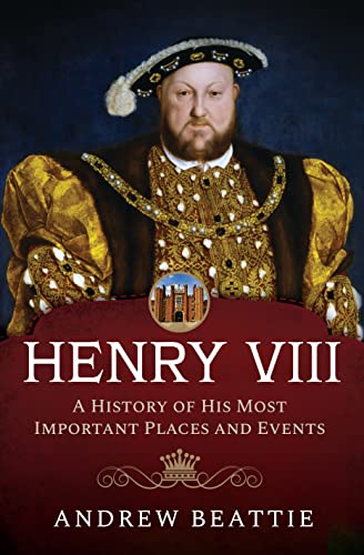 9781399007788: Henry VIII: A History of his Most Important Places and Events