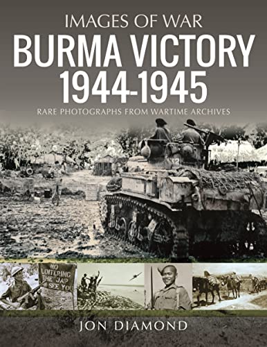 9781399008532: Burma Victory 1944-1945: Rare Photographs from Wartime Archives