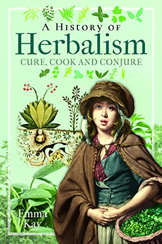 9781399008952: A History of Herbalism: Cure, Cook and Conjure