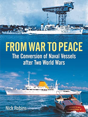 Beispielbild fr From War to Peace: The Conversion of Naval Vessels After Two World Wars zum Verkauf von Books From California