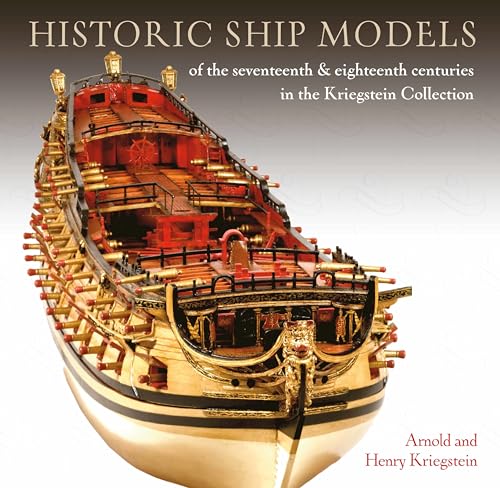 Imagen de archivo de Historic Ship Models of the Seventeenth and Eighteenth Centuries in the Kriegstein Collection a la venta por Emerald Green Media