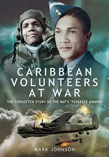 9781399010160: Caribbean Volunteers at War: The Forgotten Story of the Raf's 'Tuskegee Airmen'