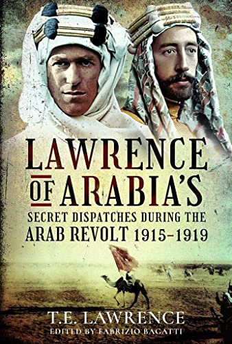 Beispielbild fr Lawrence of Arabia's Secret Dispatches During the Arab Revolt, 1915-1919 zum Verkauf von Blackwell's