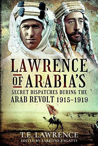 Stock image for Lawrence of Arabia  s Secret Dispatches during the Arab Revolt, 1915 "1919 for sale by PlumCircle