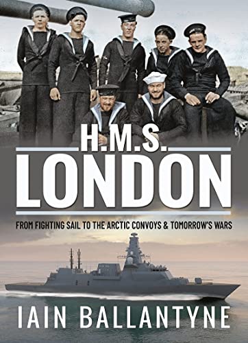 9781399012867: H.M.S. London: From Fighting Sail to the Arctic Convoys & Beyond