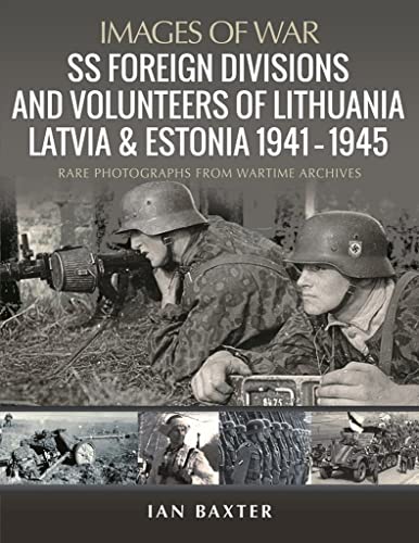 Beispielbild fr SS Foreign Divisions Volunteers of Lithuania, Latvia and Estonia, 19411945: Rare Photographs from Wartime Archives (Images of War) zum Verkauf von Book Outpost