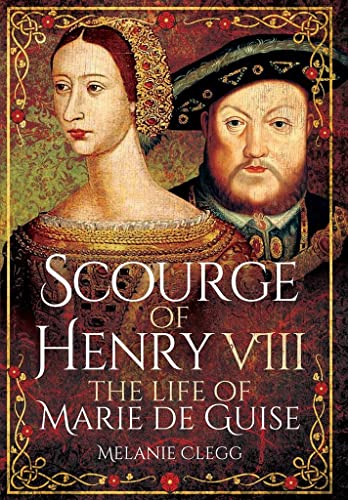 Imagen de archivo de Scourge of Henry VIII: The Life of Marie de Guise a la venta por WeBuyBooks