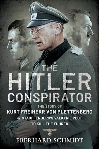 Stock image for The Hitler Conspirator: The Story of Kurt Freiherr von Plettenberg and Stauffenberg's Valkyrie Plot to Kill the Fuhrer for sale by Book Bunker USA