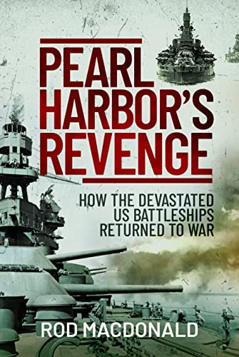 Stock image for Pearl Harbor  s Revenge: How the Devastated U.S. Battleships Returned to War for sale by Books From California