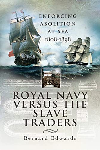 9781399013505: Royal Navy Versus the Slave Traders: Enforcing Abolition at Sea 1808-1898