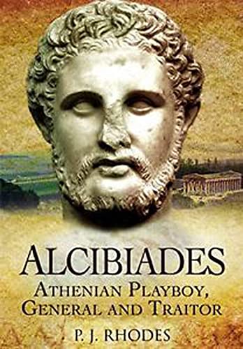 Beispielbild fr Alcibiades: Athenian Playboy, General and Traitor zum Verkauf von BooksRun