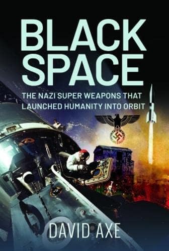 Stock image for Black Space: The Nazi Superweapons That Launched Humanity Into Orbit for sale by Books From California